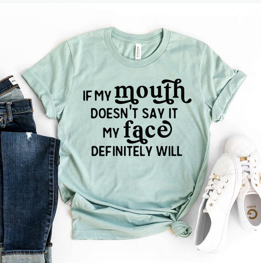 If My Mouth Doesn't Say It My Face Definitely Will T-shirt