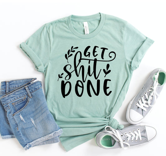 Get Shit Done T-shirt